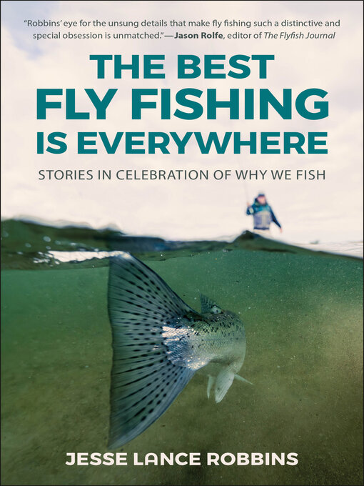 Title details for The Best Fly Fishing is Everywhere by Jesse Lance Robbins - Wait list
